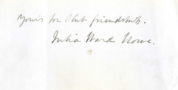Julia Ward Howe Autograph -- ''Your's for Club Friendship. Julia Ward Howe.'' -- 6.5'' x 4.25'' -- Very Good