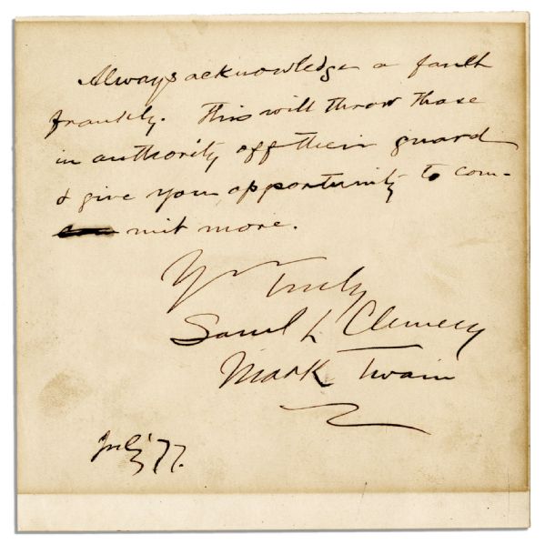 Mark Twain Autograph Mark Twain First Edition Mark Twain Autograph Note Twice-Signed -- ''Always acknowledge a fault frankly. This will throw those in authority off their guard & give you opportunity to commit more...''