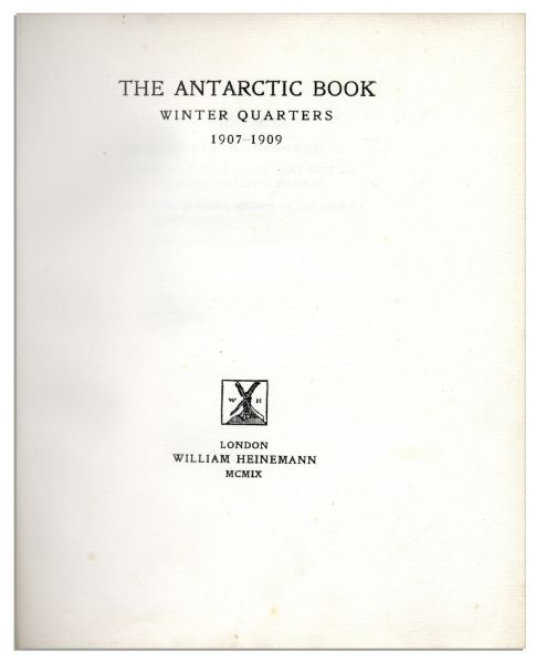 Signed First Edition of ''The Antarctic Book. Winter Quarters 1907-1909'' -- One of Only 300 Printed, Signed by All 16 Members of Shackleton's Shore Party