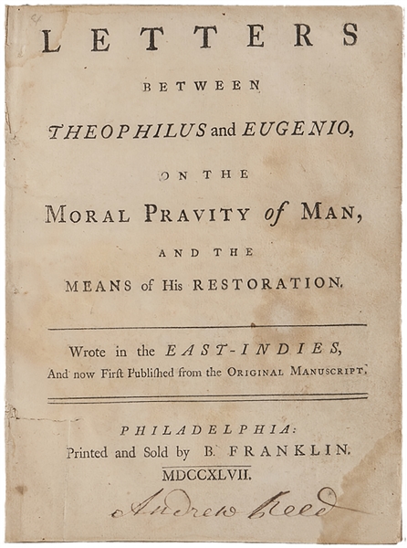 From the Printing Press of Benjamin Franklin, ''Letters between Theophilus and Eugenio, on the Moral Pravity of Man, and the Means of his Restoration'' -- One of Only 16 Titles Published by Franklin
