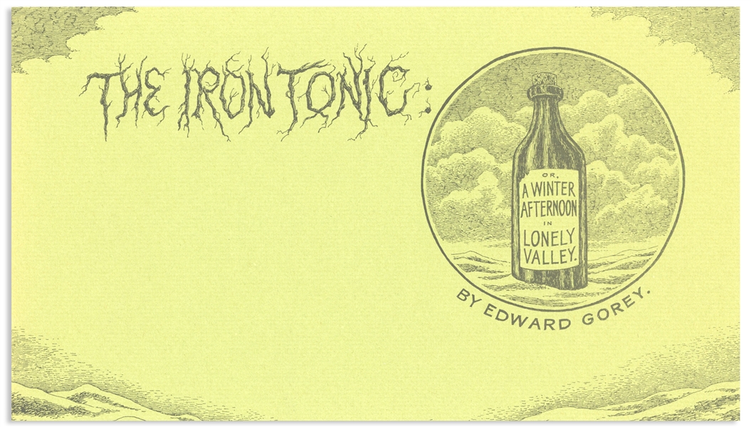 Edward Gorey Signed First Edition of ''The Iron Tonic'' -- One of Only Five ''Out of Series'' Copies Reserved for Friends