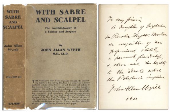 John Allan Wyeth ''With Sabre And Scalpel'' First Edition Signed to a Fellow Physician -- ''To...Dr. Rosalie Slaughter-Morton...[for]...her loyalty to the ideals which the Polyclinic implies...''