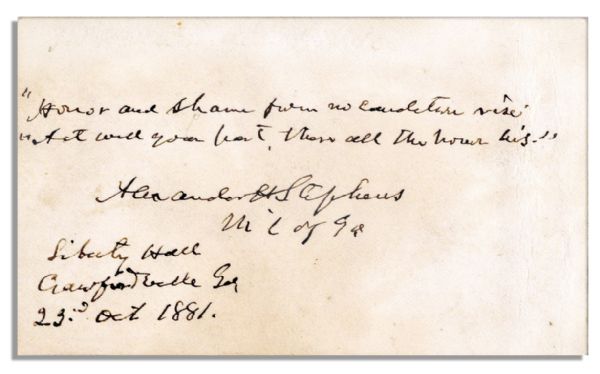 Confederate Vice-President Alexander Stephens Autograph Quote Signed -- ''...Honor and shame from no condition rise. Act well your part, there all honor lies...''