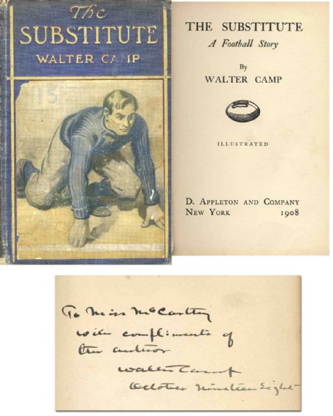 Rare Walter Camp Signed & Inscribed ''The Substitute: A Football Story'' -- 1908