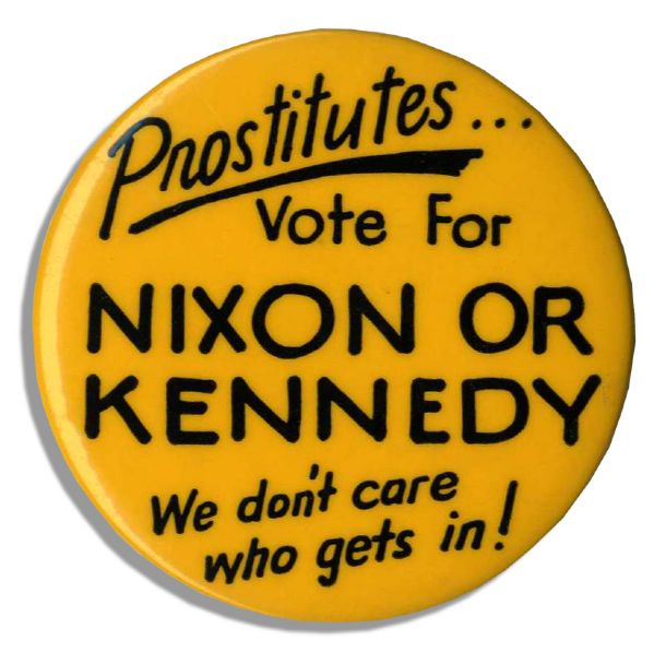 Election Pin From The Kennedy-Nixon Race in 1960 ''PROSTITUTES Vote for Nixon Or Kennedy / We Don't Care Who Gets In!''