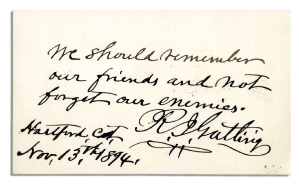 Richard Gatling Autograph Sentiment Signed -- ''We should remember our friends and not forget our enemies'' -- 1894