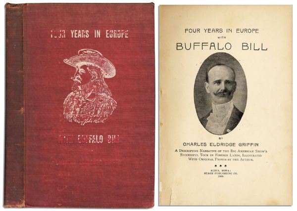 Rare 1908 First Edition of ''Four Years in Europe With Buffalo Bill'' -- Firsthand Account Written by a Member of His World Famous Traveling Show