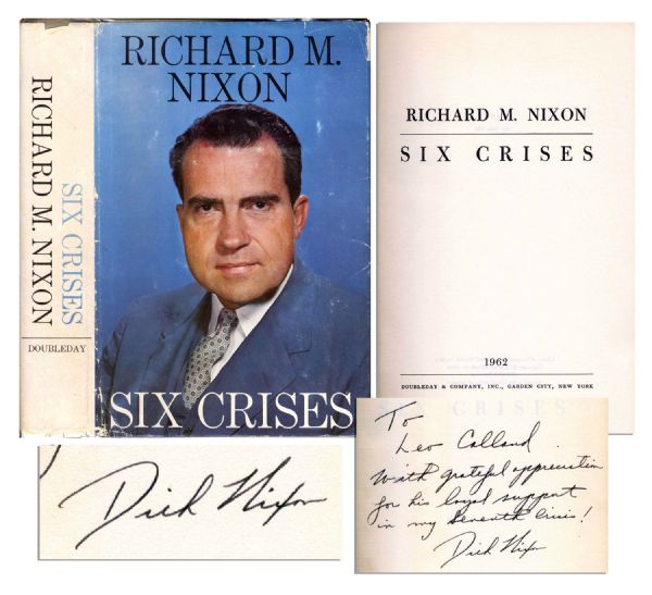 Richard Nixon ''Six Crises'' Signed -- ''...with grateful appreciation for his loyal support in my seventh crisis! Dick Nixon''