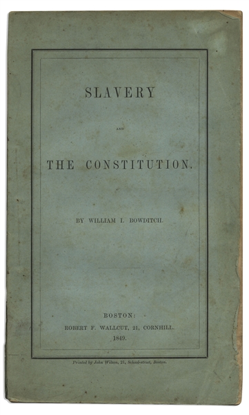 First Edition of ''Slavery and the Constitution'' by William Bowditch -- Rare 1849 Anti-Slavery Treatise by One of the Leaders of the Underground Railroad
