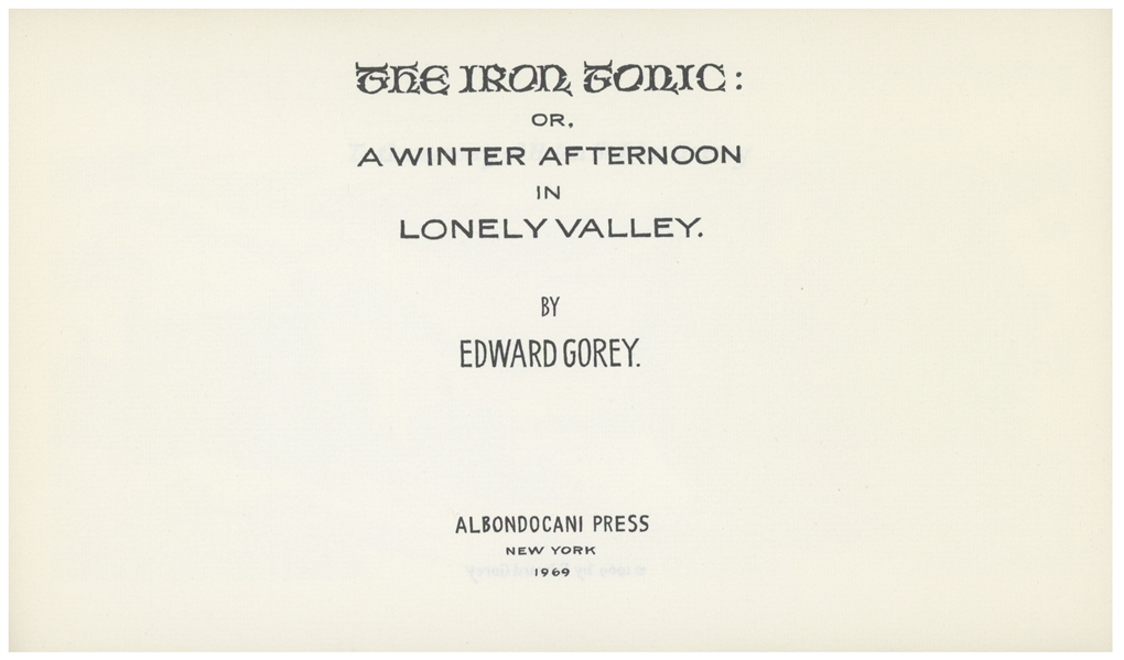 Edward Gorey Signed First Edition of ''The Iron Tonic'' -- One of Only Five ''Out of Series'' Copies Reserved for Friends
