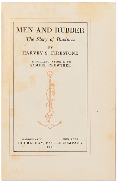 Harvey Firestone Signed First Edition of His Autobiography ''Men and Rubber'' -- Firestone Also Writes About His Famous Camping Trips with Thomas Edison and Henry Ford