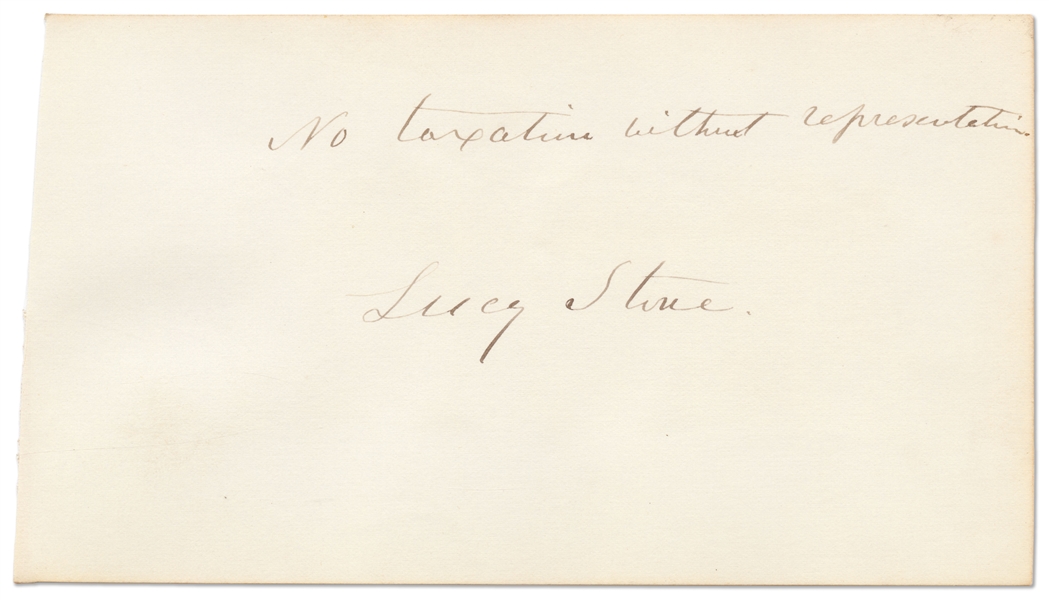 Lucy Stone Autograph Quotation Signed -- The Feminist Pioneer Writes ''No taxation without representation / Lucy Stone''