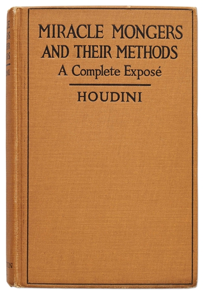 Harry Houdini Triple-Signed First Edition of ''Miracle Mongers and Their Methods'' -- Houdini Also Writes, ''My brain is the key that sets me free''