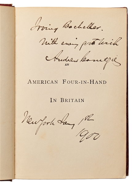 Andrew Carnegie Signed Copy of ''An American Four-in-Hand in Britain'' -- Dedicated to Journalist & Newspaper Pioneer Irving Bacheller