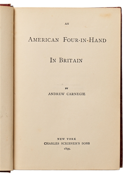 Andrew Carnegie Signed Copy of ''An American Four-in-Hand in Britain'' -- Dedicated to Journalist & Newspaper Pioneer Irving Bacheller